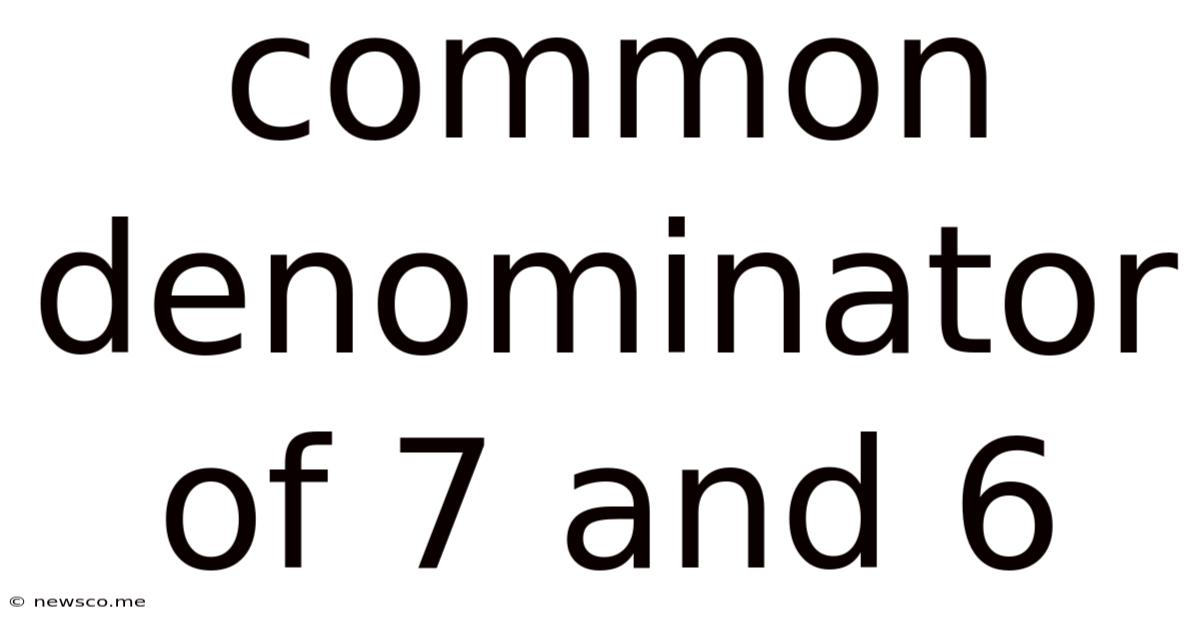 Common Denominator Of 7 And 6
