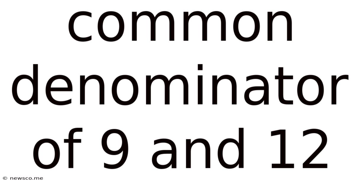 Common Denominator Of 9 And 12