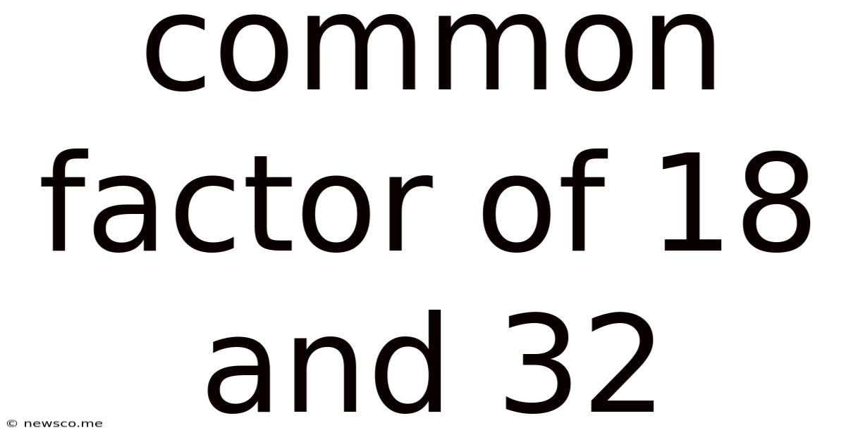 Common Factor Of 18 And 32