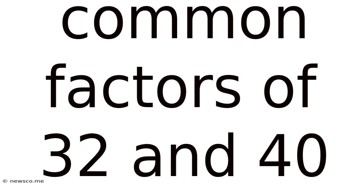 Common Factors Of 32 And 40