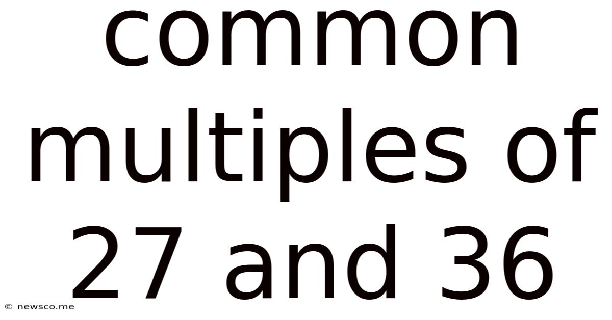 Common Multiples Of 27 And 36