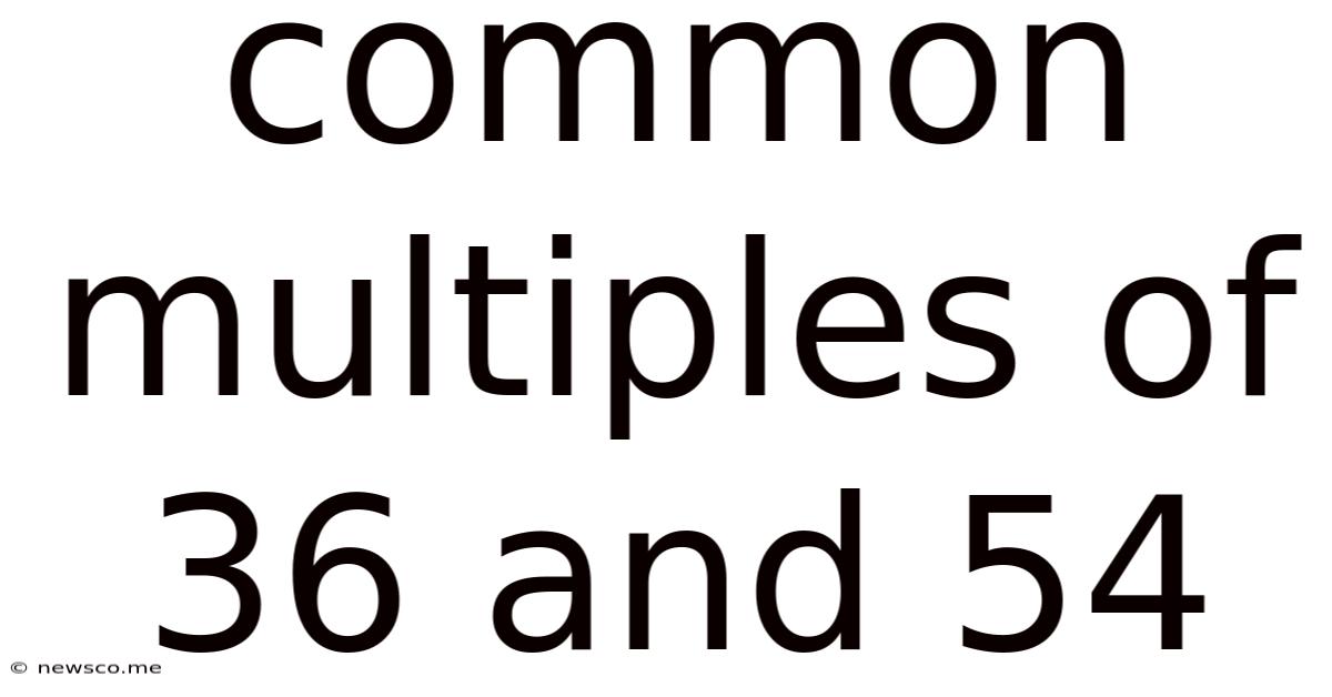 Common Multiples Of 36 And 54