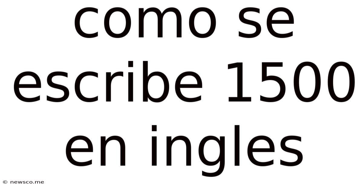 Como Se Escribe 1500 En Ingles