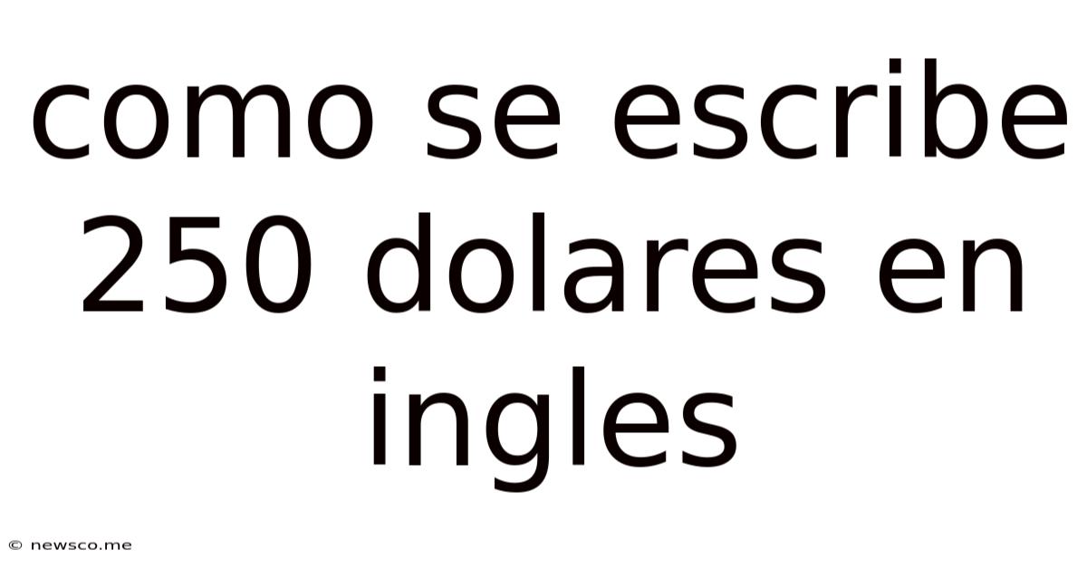 Como Se Escribe 250 Dolares En Ingles