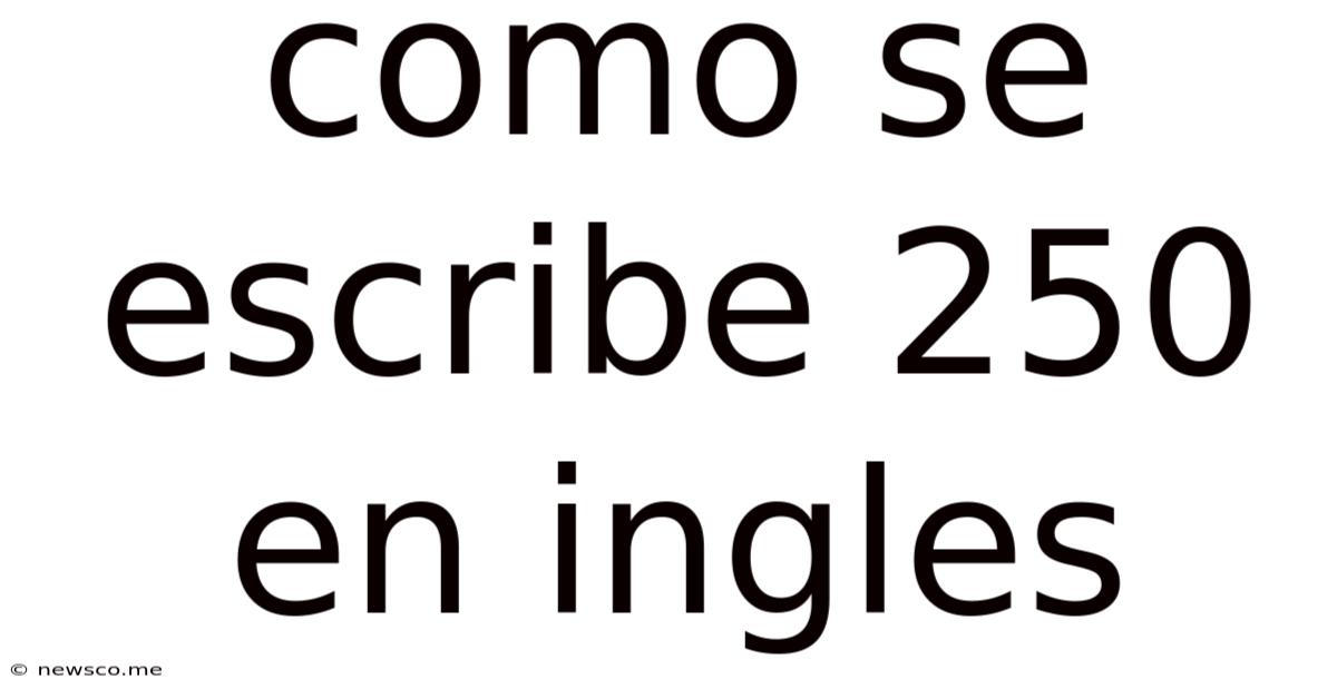 Como Se Escribe 250 En Ingles