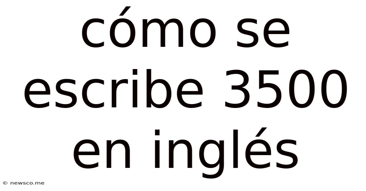 Cómo Se Escribe 3500 En Inglés