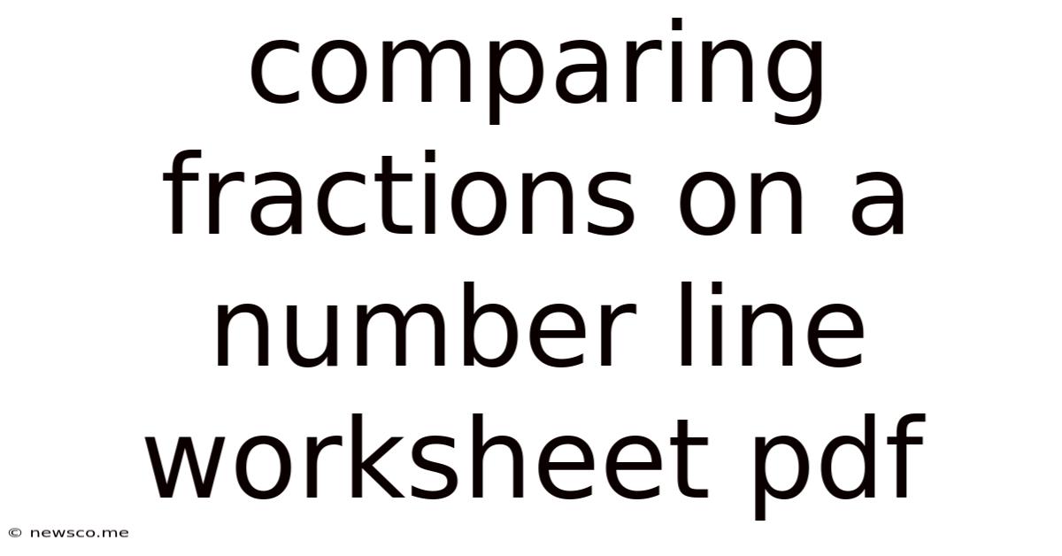 Comparing Fractions On A Number Line Worksheet Pdf