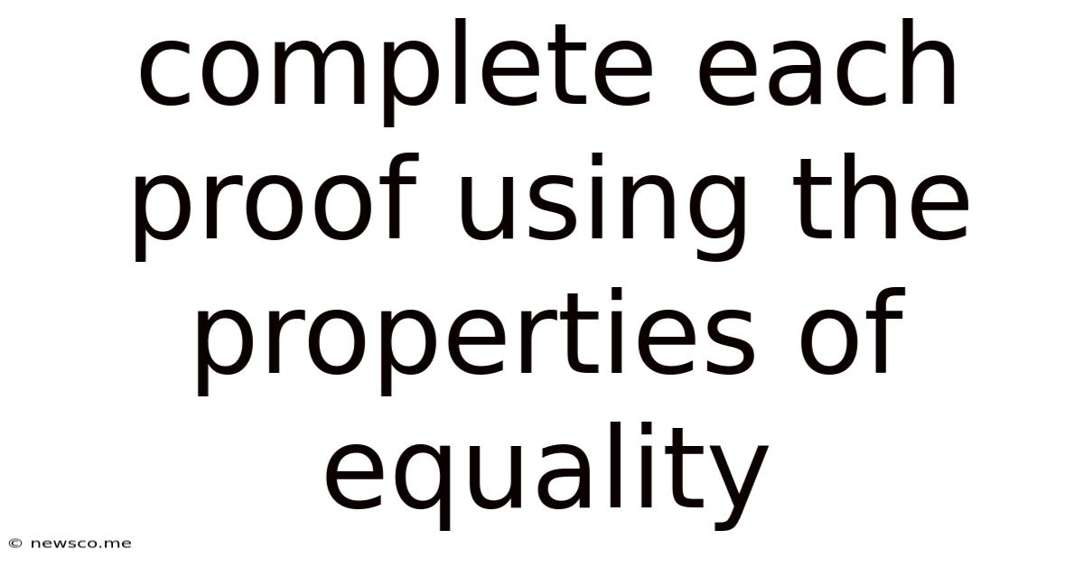 Complete Each Proof Using The Properties Of Equality