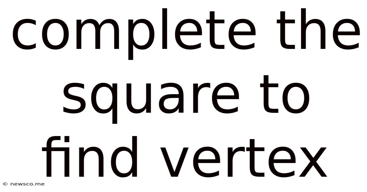 Complete The Square To Find Vertex