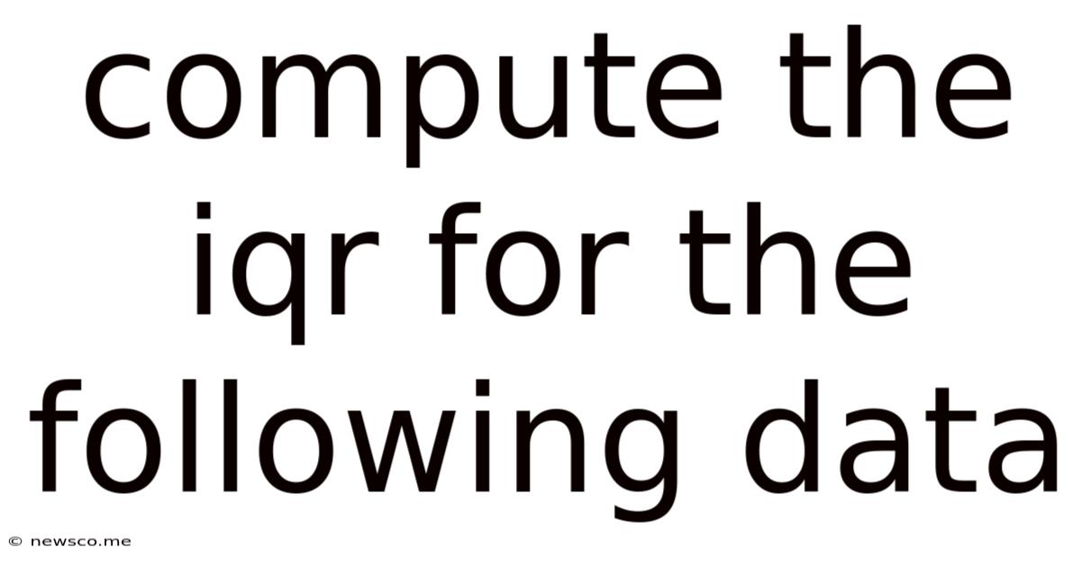 Compute The Iqr For The Following Data