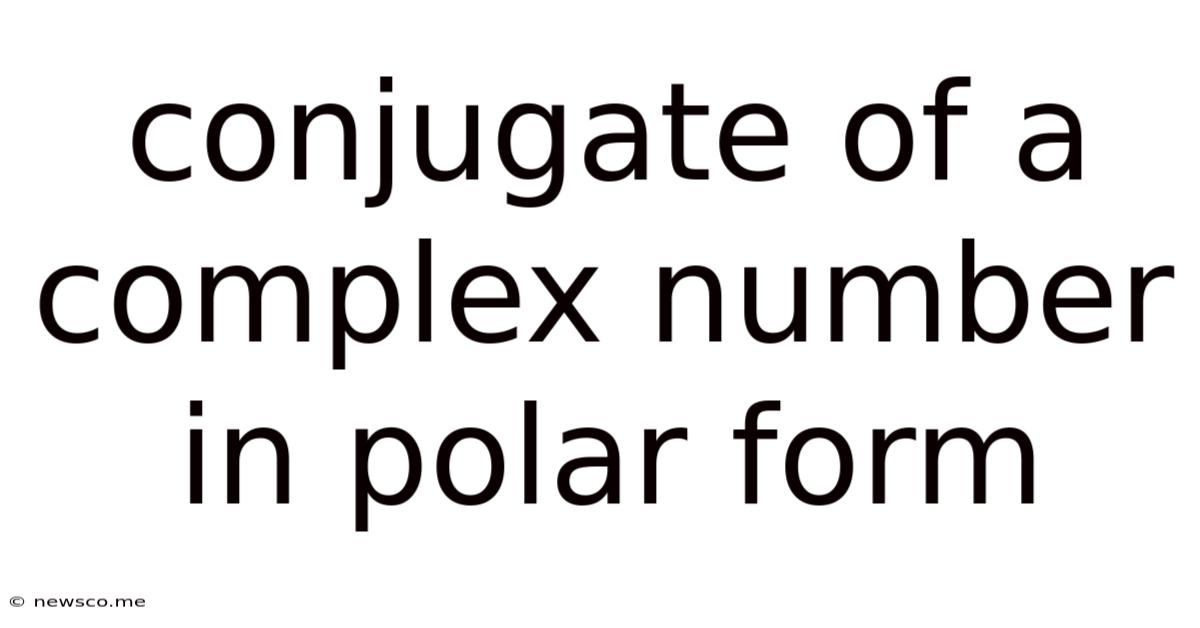 Conjugate Of A Complex Number In Polar Form