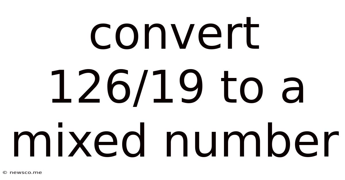 Convert 126/19 To A Mixed Number