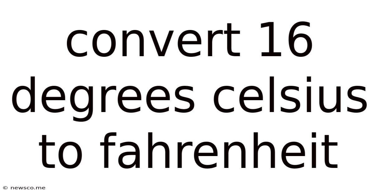 Convert 16 Degrees Celsius To Fahrenheit