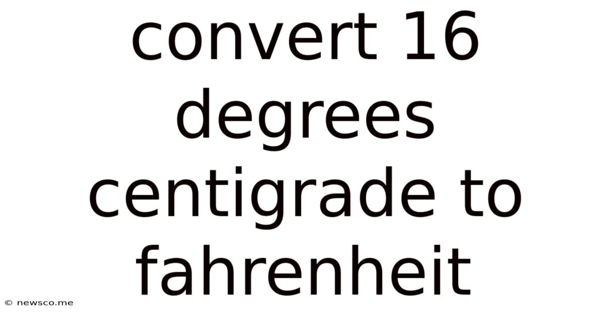 Convert 16 Degrees Centigrade To Fahrenheit
