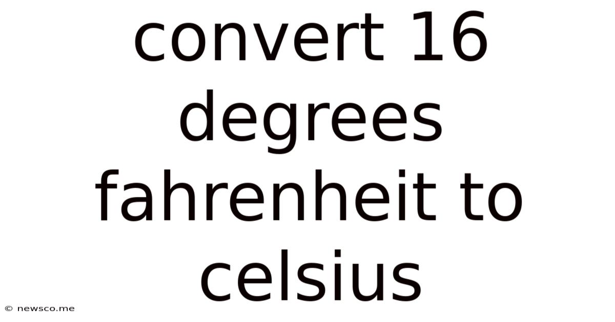 Convert 16 Degrees Fahrenheit To Celsius