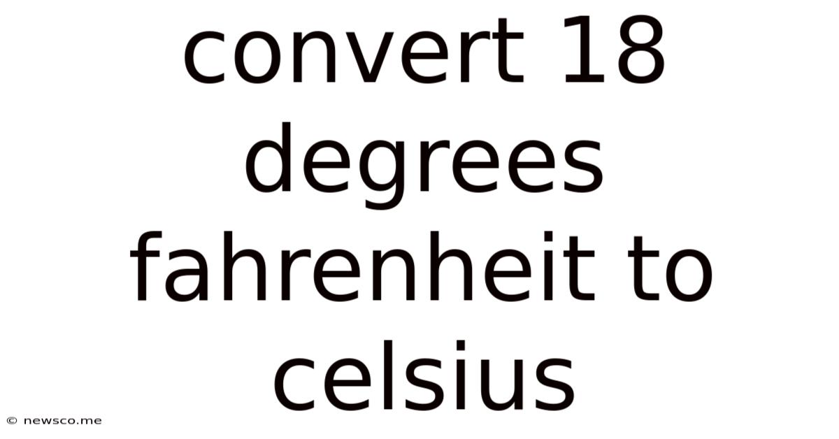 Convert 18 Degrees Fahrenheit To Celsius