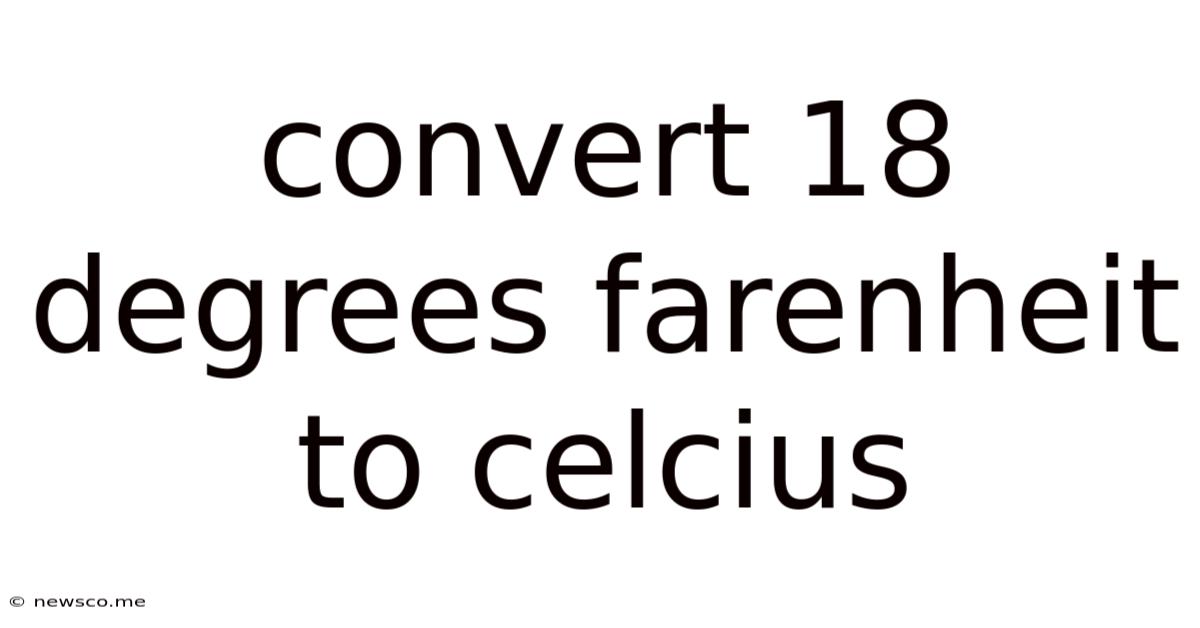 Convert 18 Degrees Farenheit To Celcius
