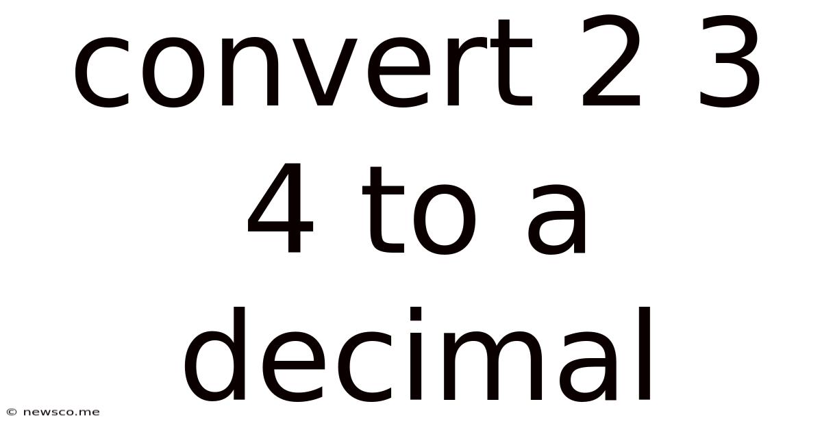 Convert 2 3 4 To A Decimal