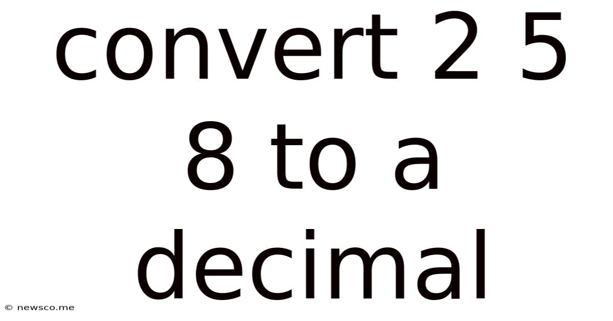 Convert 2 5 8 To A Decimal