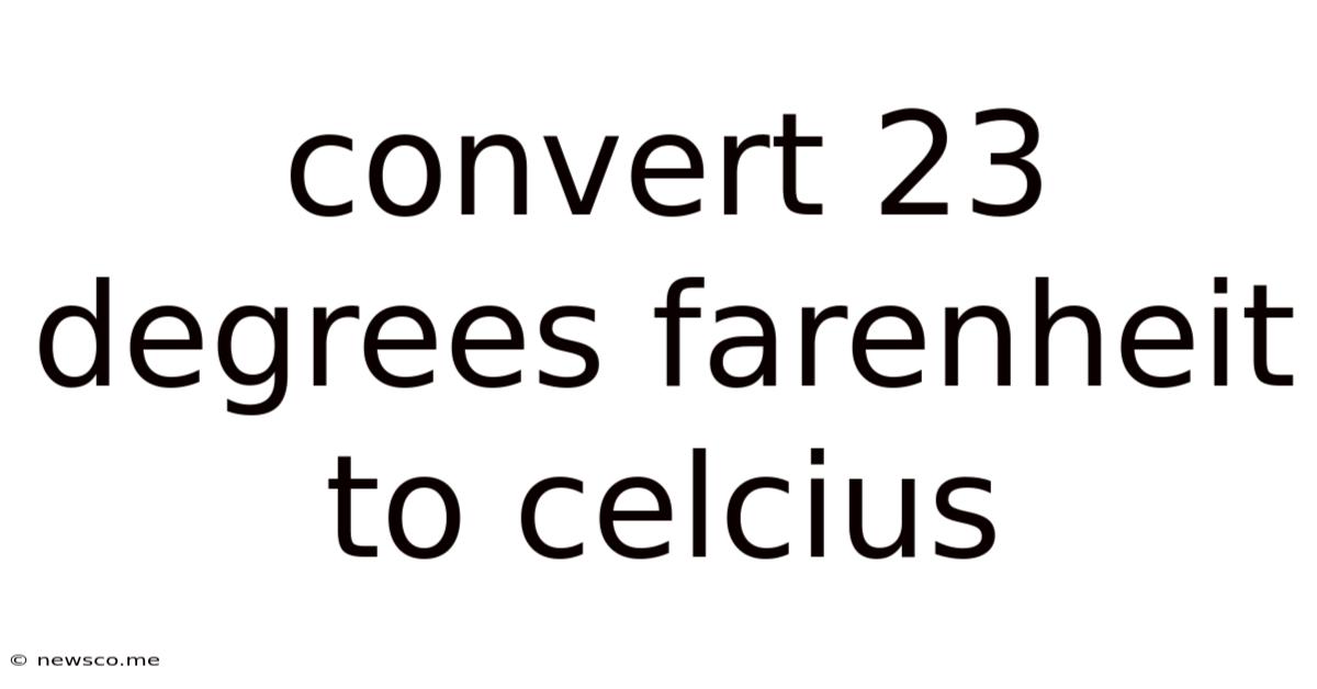 Convert 23 Degrees Farenheit To Celcius