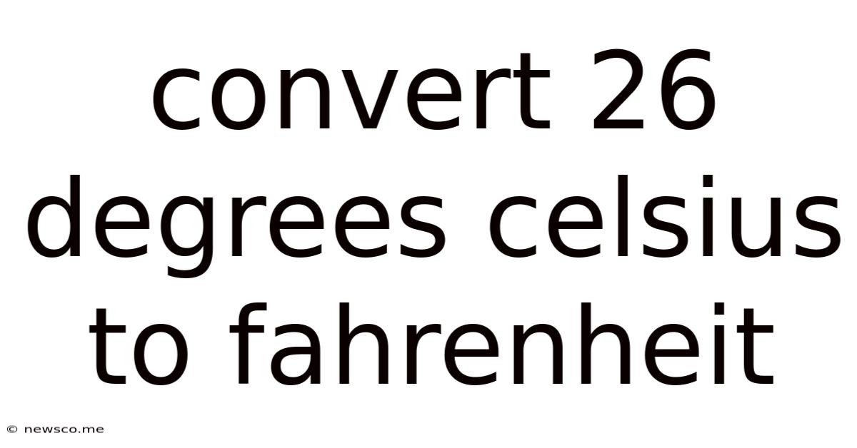 Convert 26 Degrees Celsius To Fahrenheit