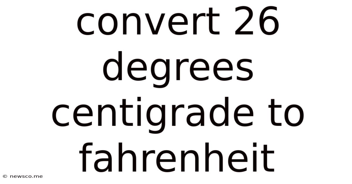 Convert 26 Degrees Centigrade To Fahrenheit