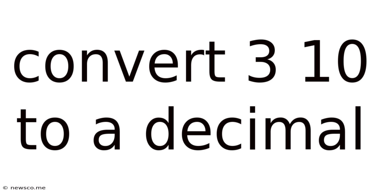 Convert 3 10 To A Decimal