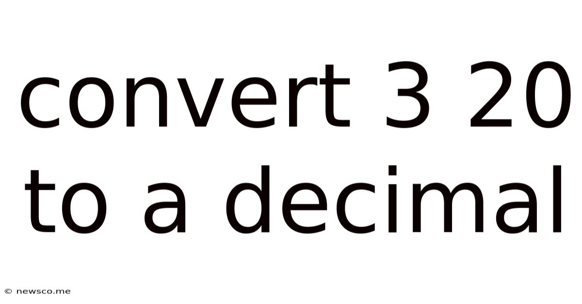 Convert 3 20 To A Decimal
