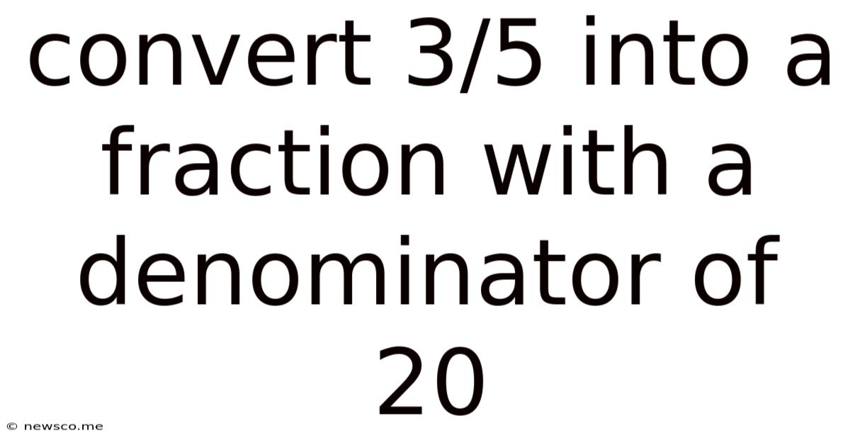 Convert 3/5 Into A Fraction With A Denominator Of 20