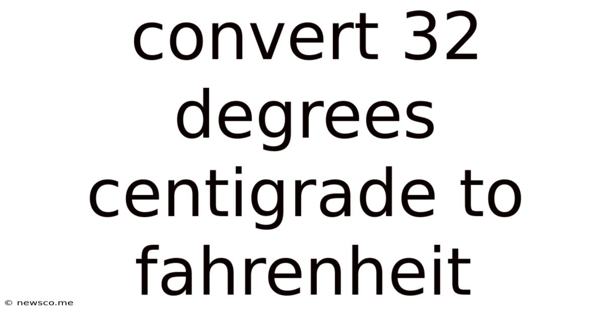 Convert 32 Degrees Centigrade To Fahrenheit