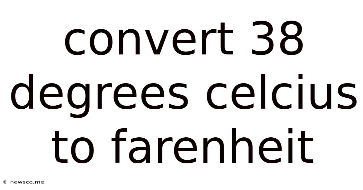 Convert 38 Degrees Celcius To Farenheit