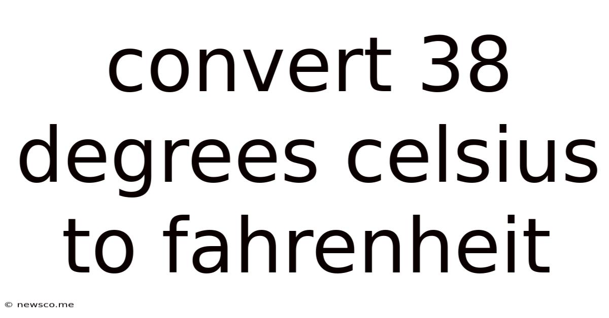 Convert 38 Degrees Celsius To Fahrenheit