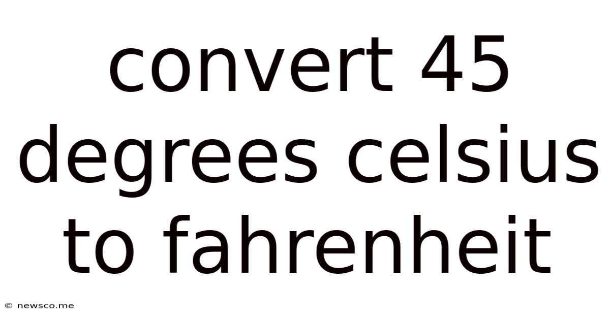Convert 45 Degrees Celsius To Fahrenheit