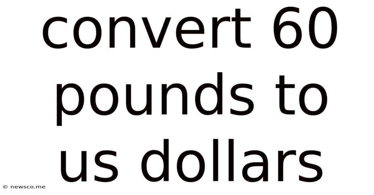 Convert 60 Pounds To Us Dollars
