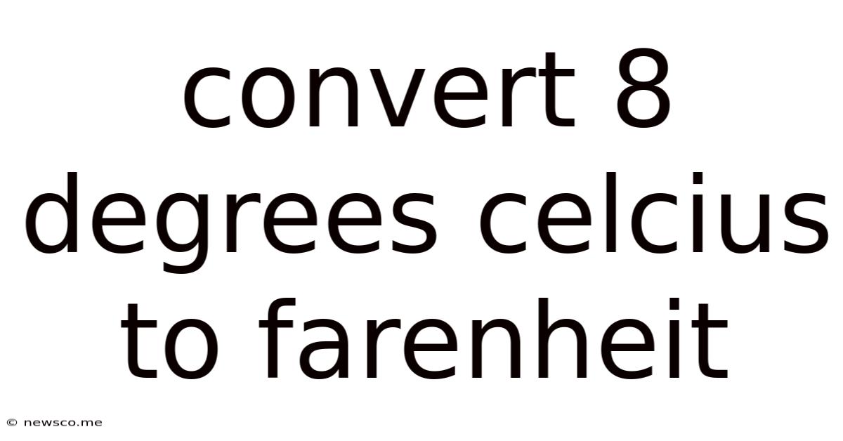Convert 8 Degrees Celcius To Farenheit