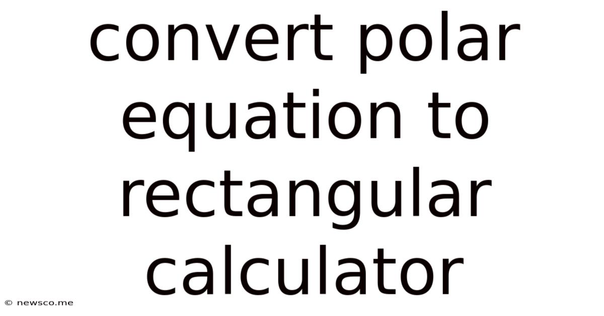 Convert Polar Equation To Rectangular Calculator