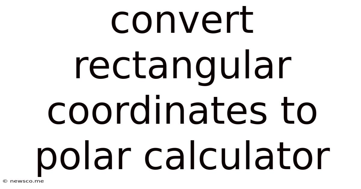 Convert Rectangular Coordinates To Polar Calculator