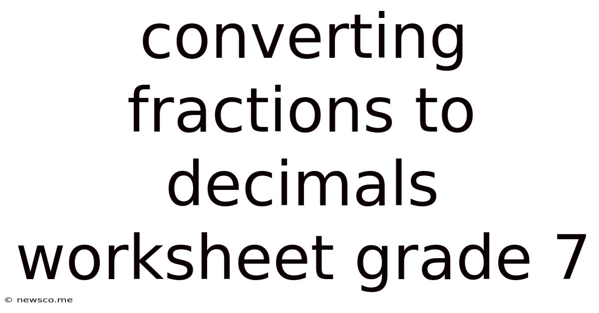 Converting Fractions To Decimals Worksheet Grade 7