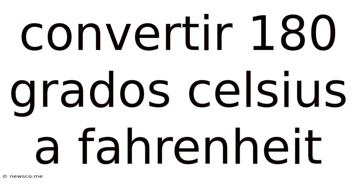 Convertir 180 Grados Celsius A Fahrenheit