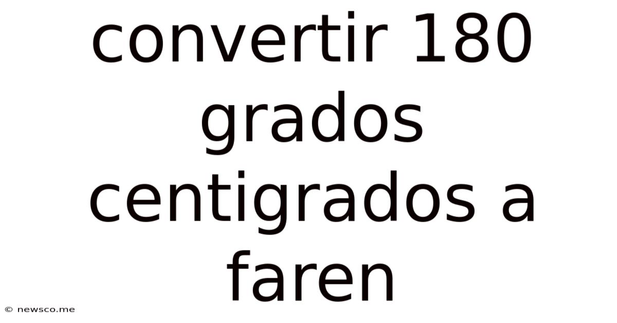 Convertir 180 Grados Centigrados A Faren