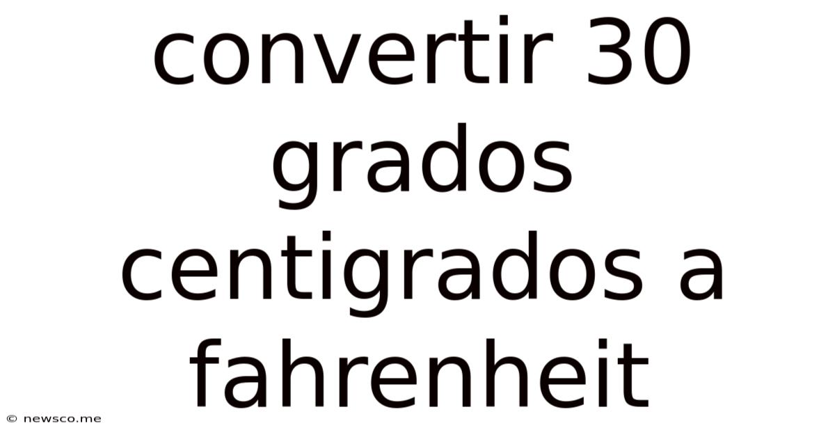 Convertir 30 Grados Centigrados A Fahrenheit