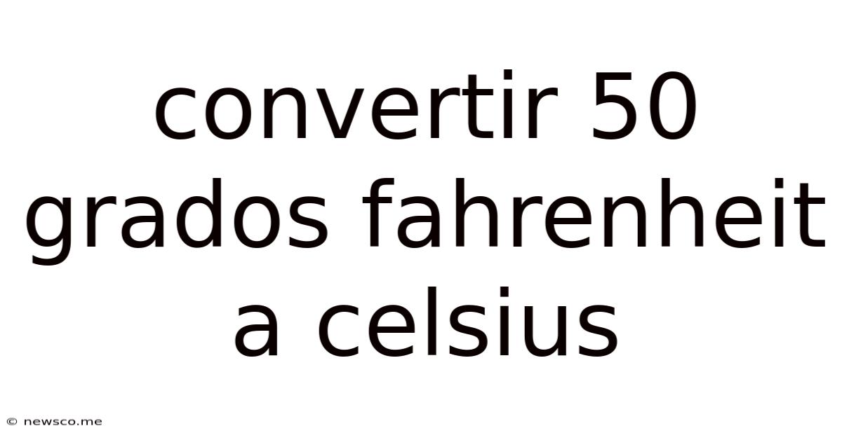 Convertir 50 Grados Fahrenheit A Celsius