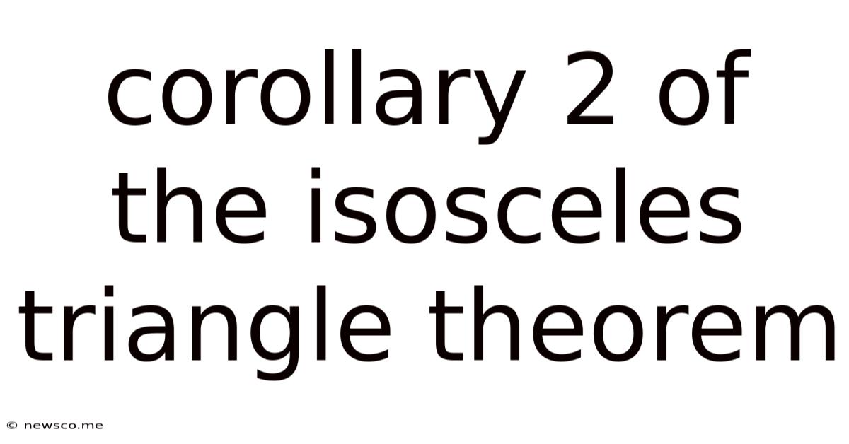 Corollary 2 Of The Isosceles Triangle Theorem