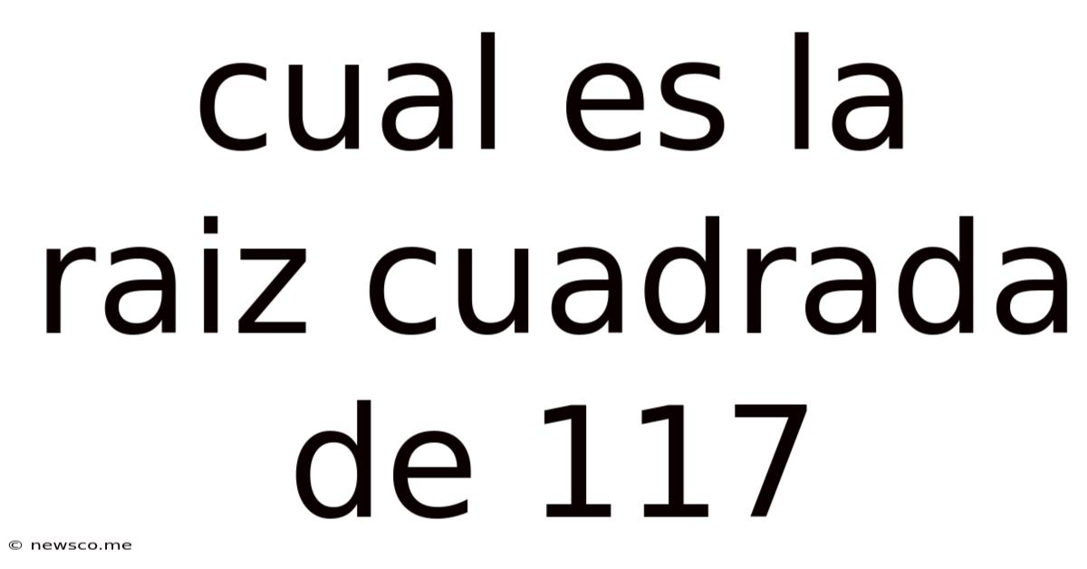 Cual Es La Raiz Cuadrada De 117