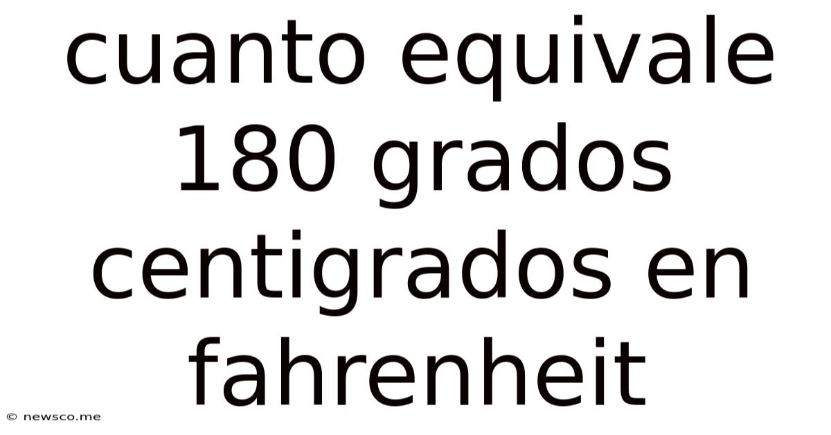 Cuanto Equivale 180 Grados Centigrados En Fahrenheit
