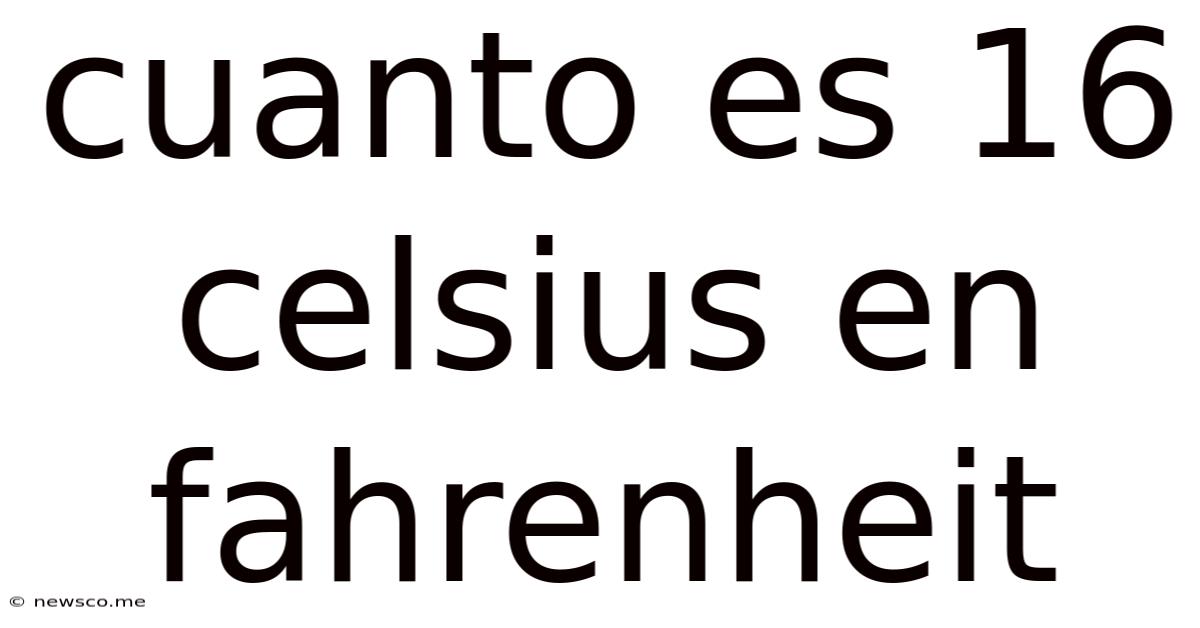 Cuanto Es 16 Celsius En Fahrenheit