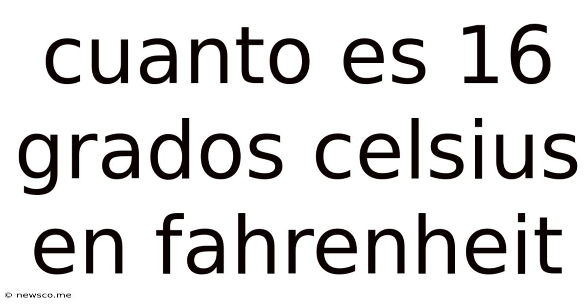 Cuanto Es 16 Grados Celsius En Fahrenheit