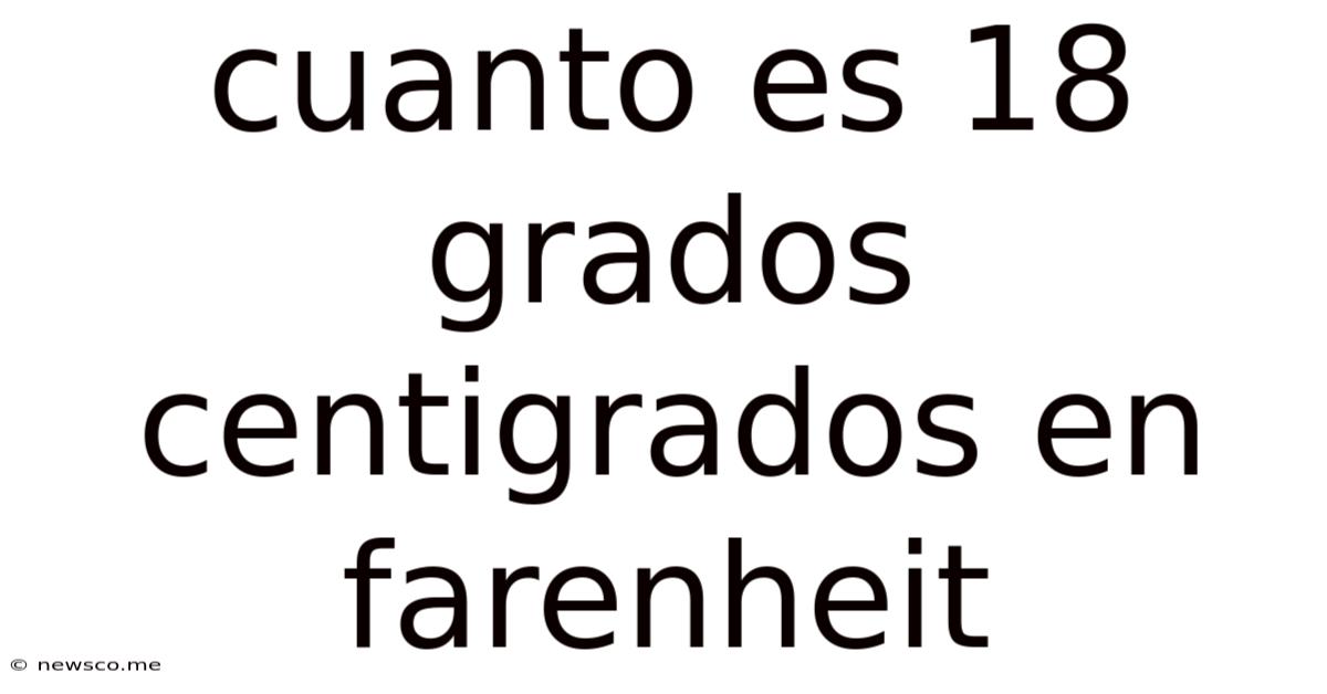 Cuanto Es 18 Grados Centigrados En Farenheit