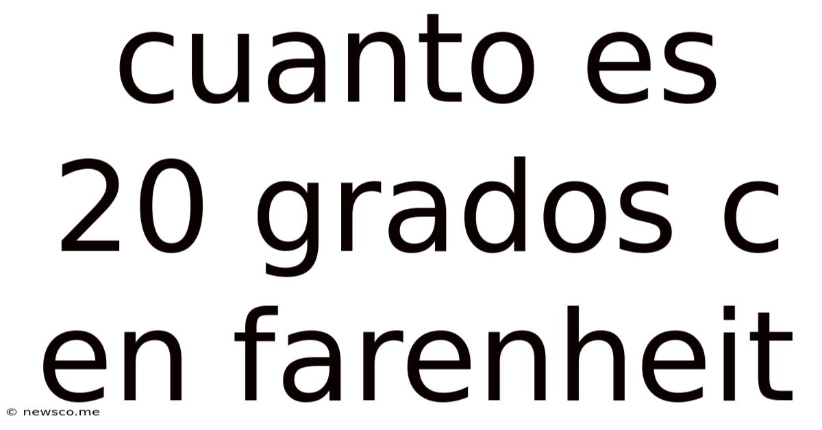 Cuanto Es 20 Grados C En Farenheit