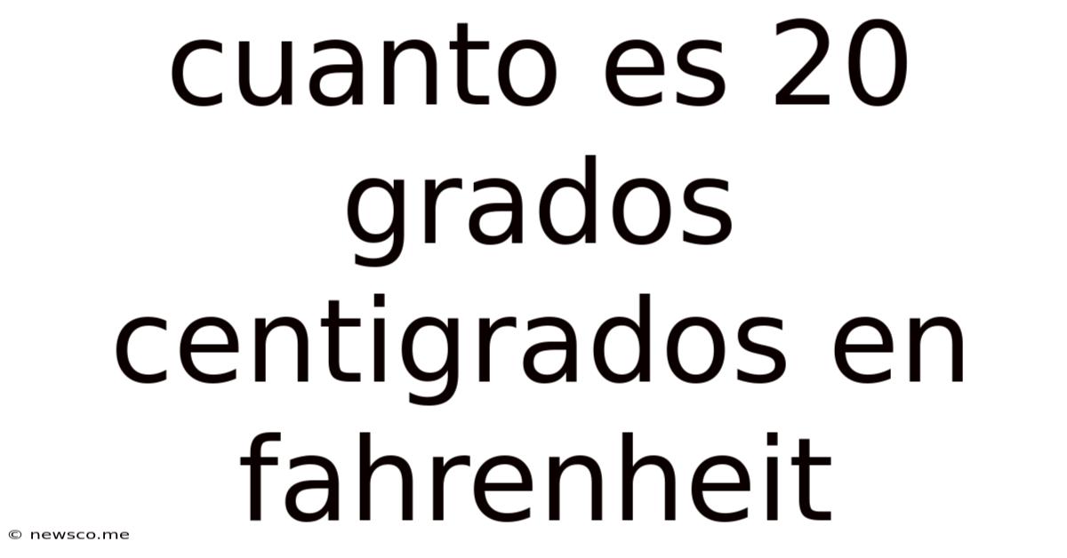 Cuanto Es 20 Grados Centigrados En Fahrenheit